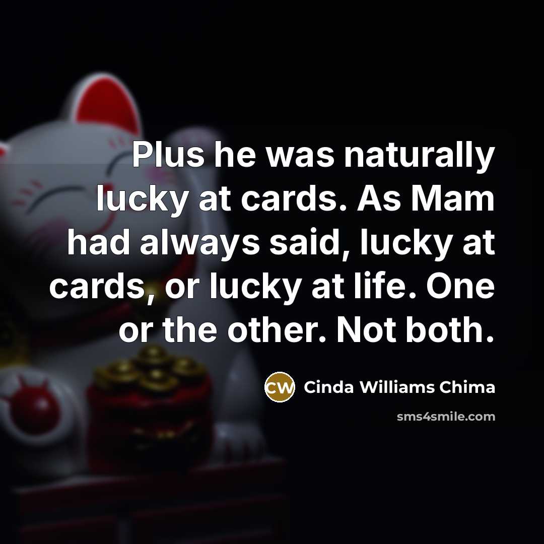 “Plus he was naturally lucky at cards. As Mam had…” quote by Cinda Williams Chima
