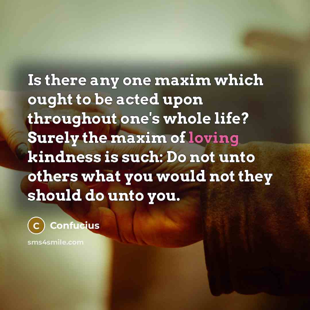 “Is there any one maxim which ought to be acted…” quote by Confucius