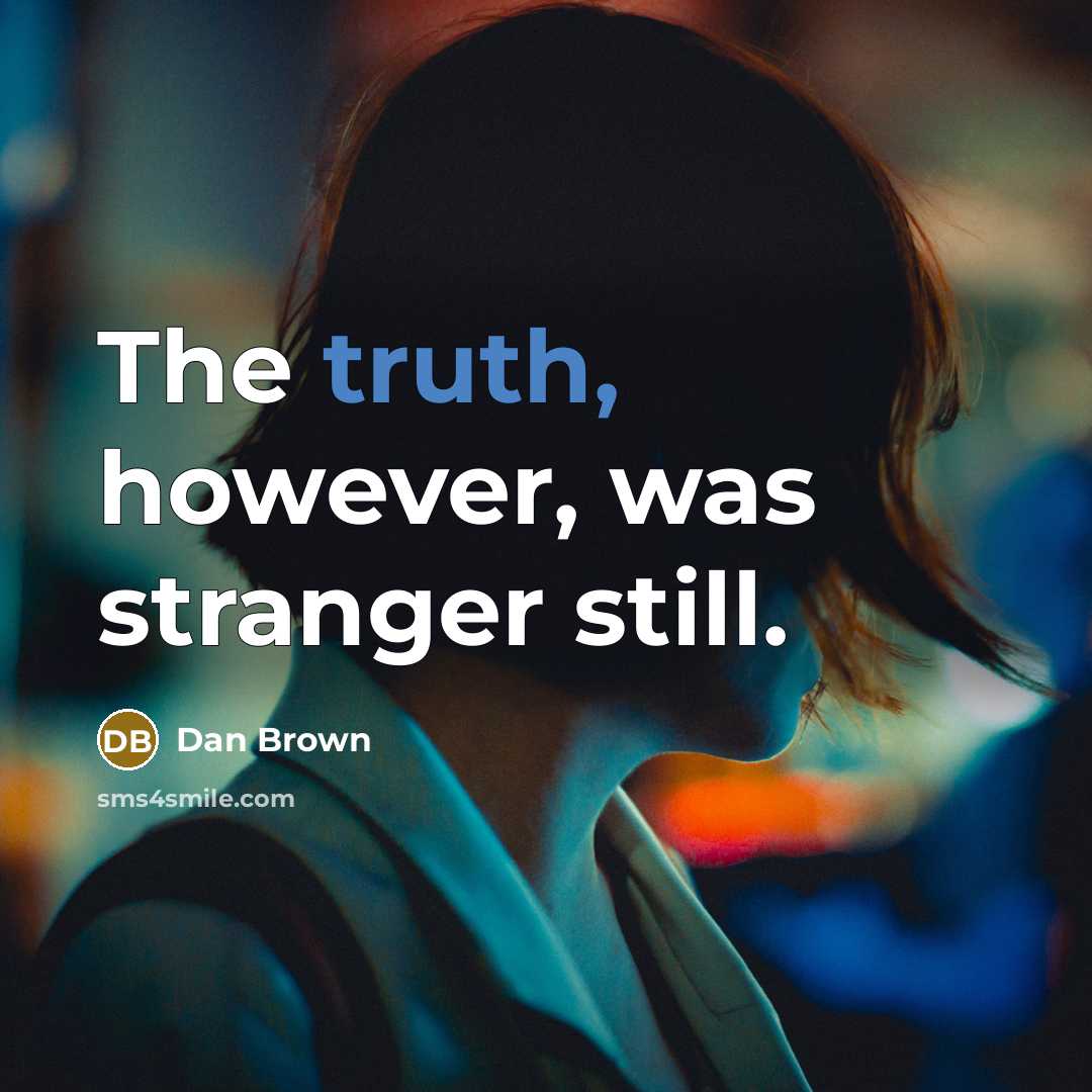 “The truth, however, was stranger still.…” quote by Dan Brown