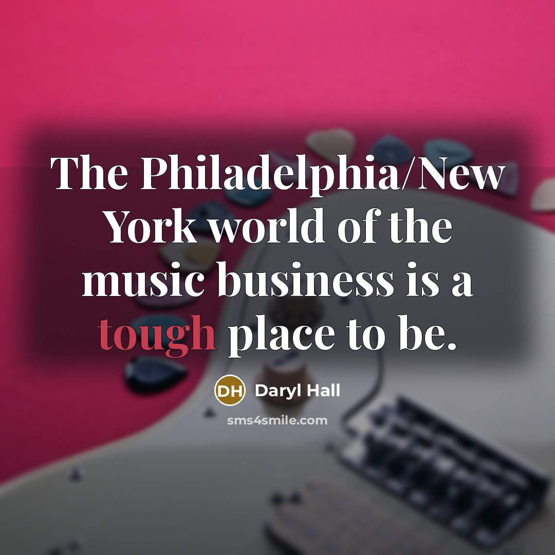 “The Philadelphia/New York world of the music business is a…” quote by Daryl Hall