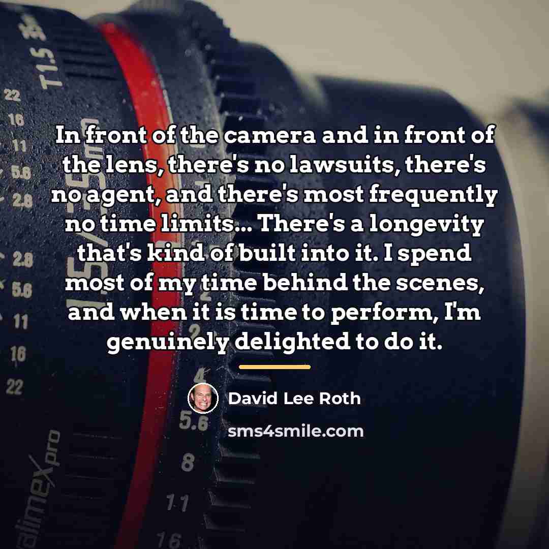 “In front of the camera and in front of the…” quote by David Lee Roth