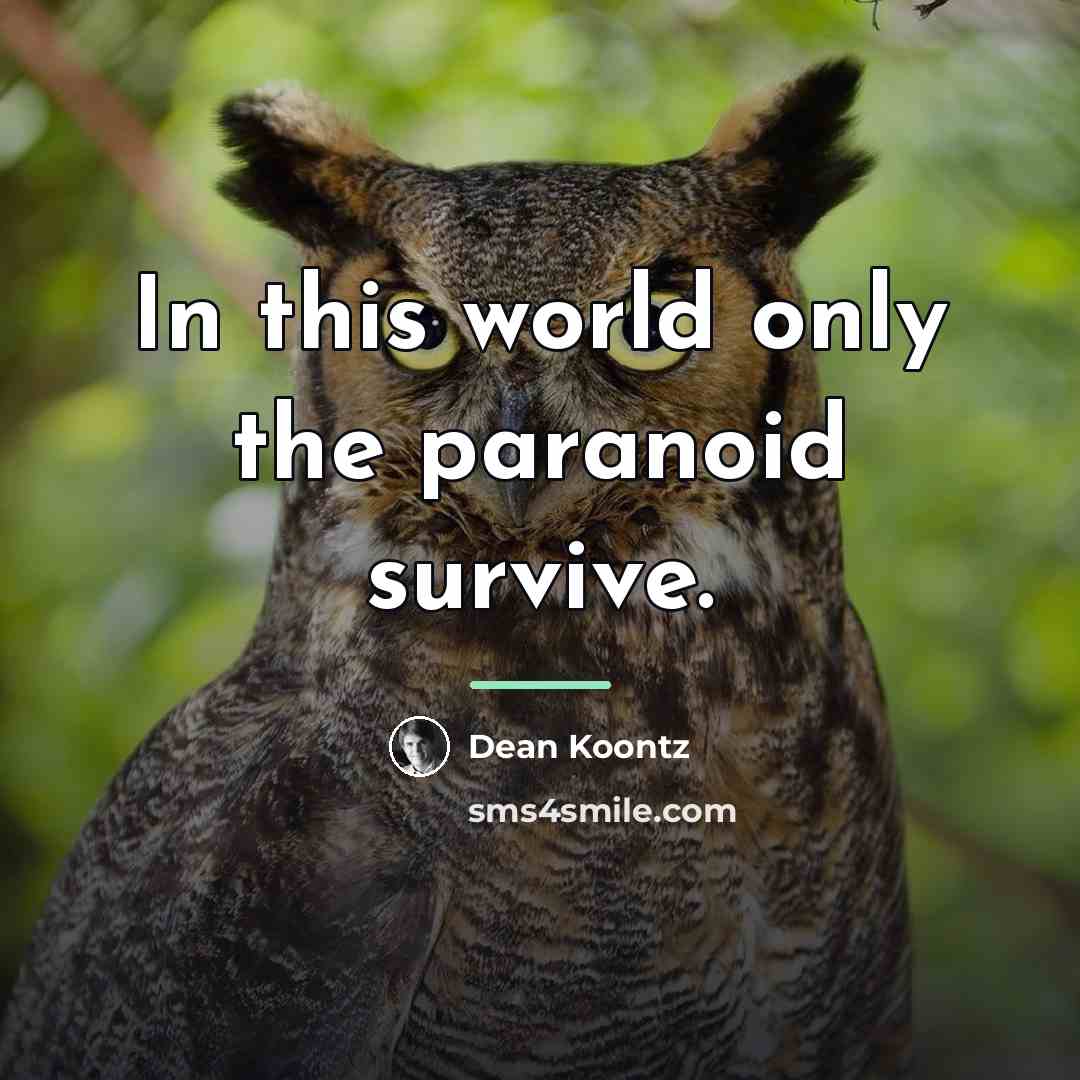 “In this world only the paranoid survive.…” quote by Dean Koontz