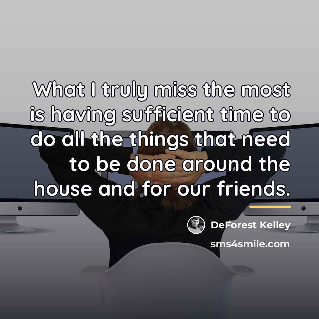 “What I truly miss the most is having sufficient time…” quote by DeForest Kelley