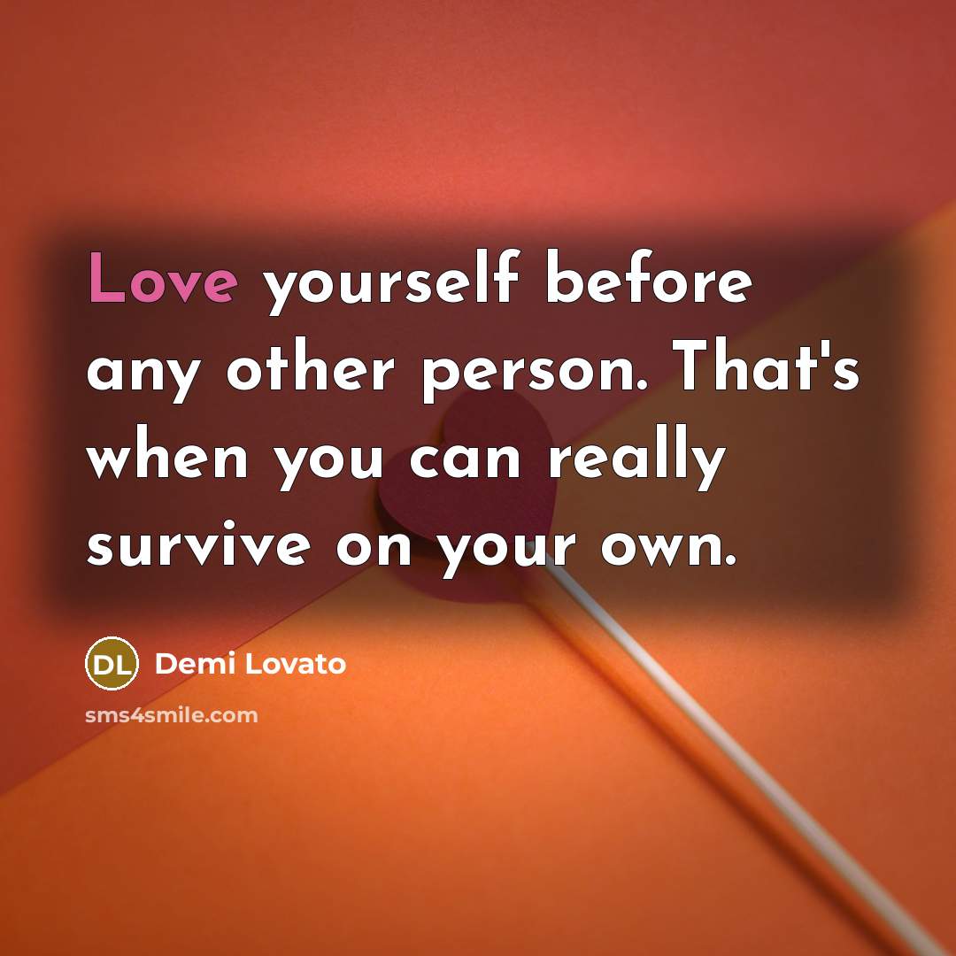 “Love yourself before any other person. That's when you can…” quote by Demi Lovato