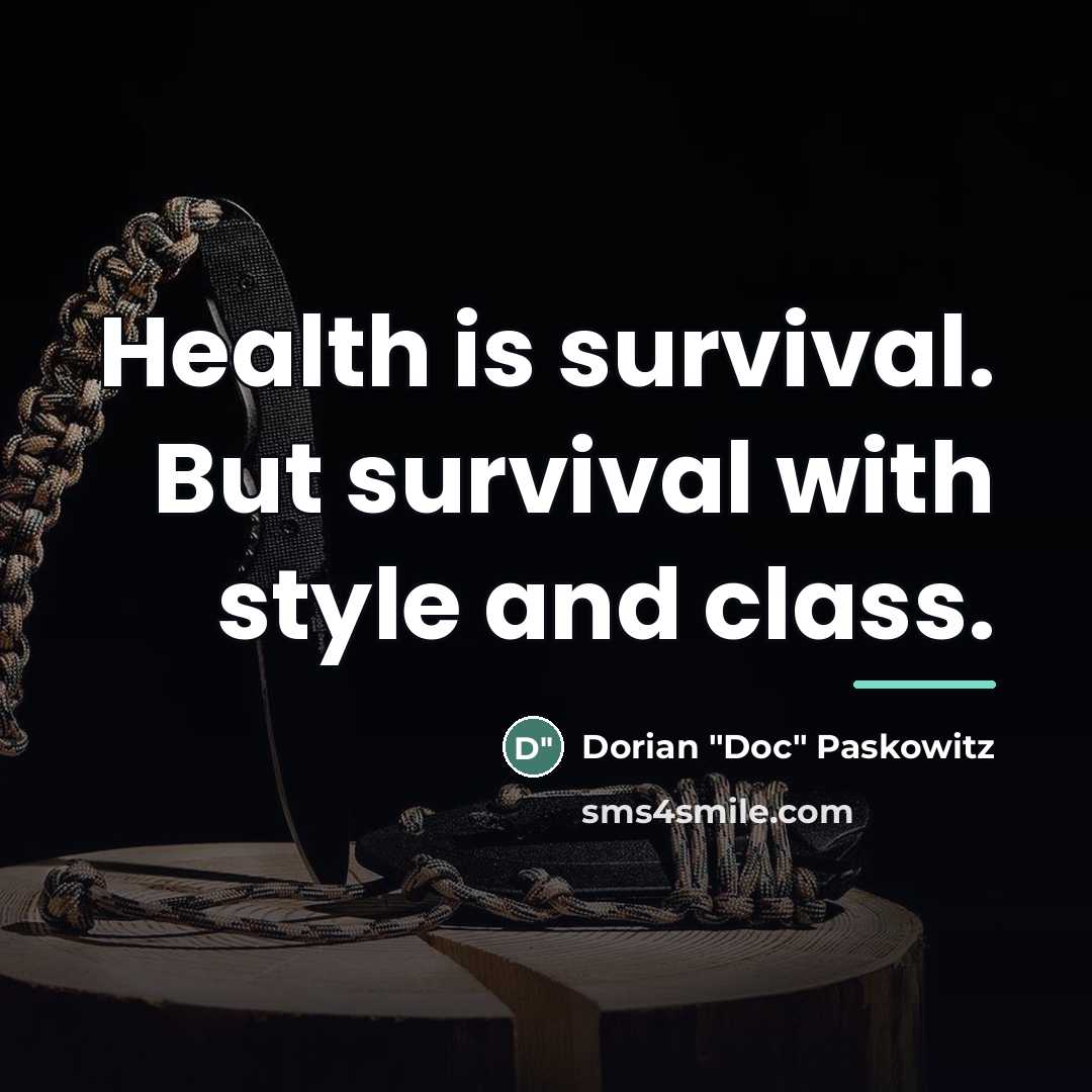 “Health is survival. But survival with style and class.…” quote by Dorian "Doc" Paskowitz