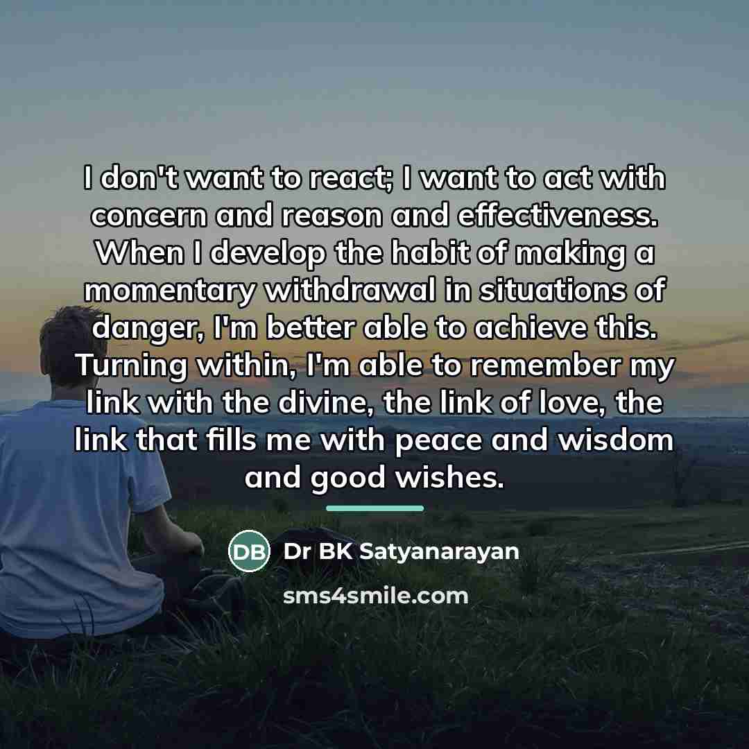 “I don't want to react; I want to act with…” quote by Dr BK Satyanarayan
