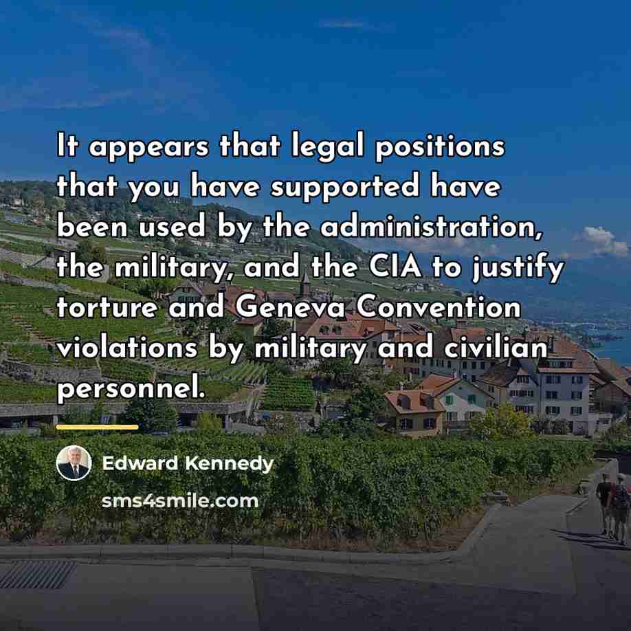 “It appears that legal positions that you have supported have…” quote by Edward Kennedy