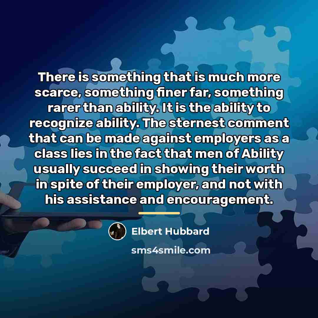 “There is something that is much more scarce, something finer…” quote by Elbert Hubbard