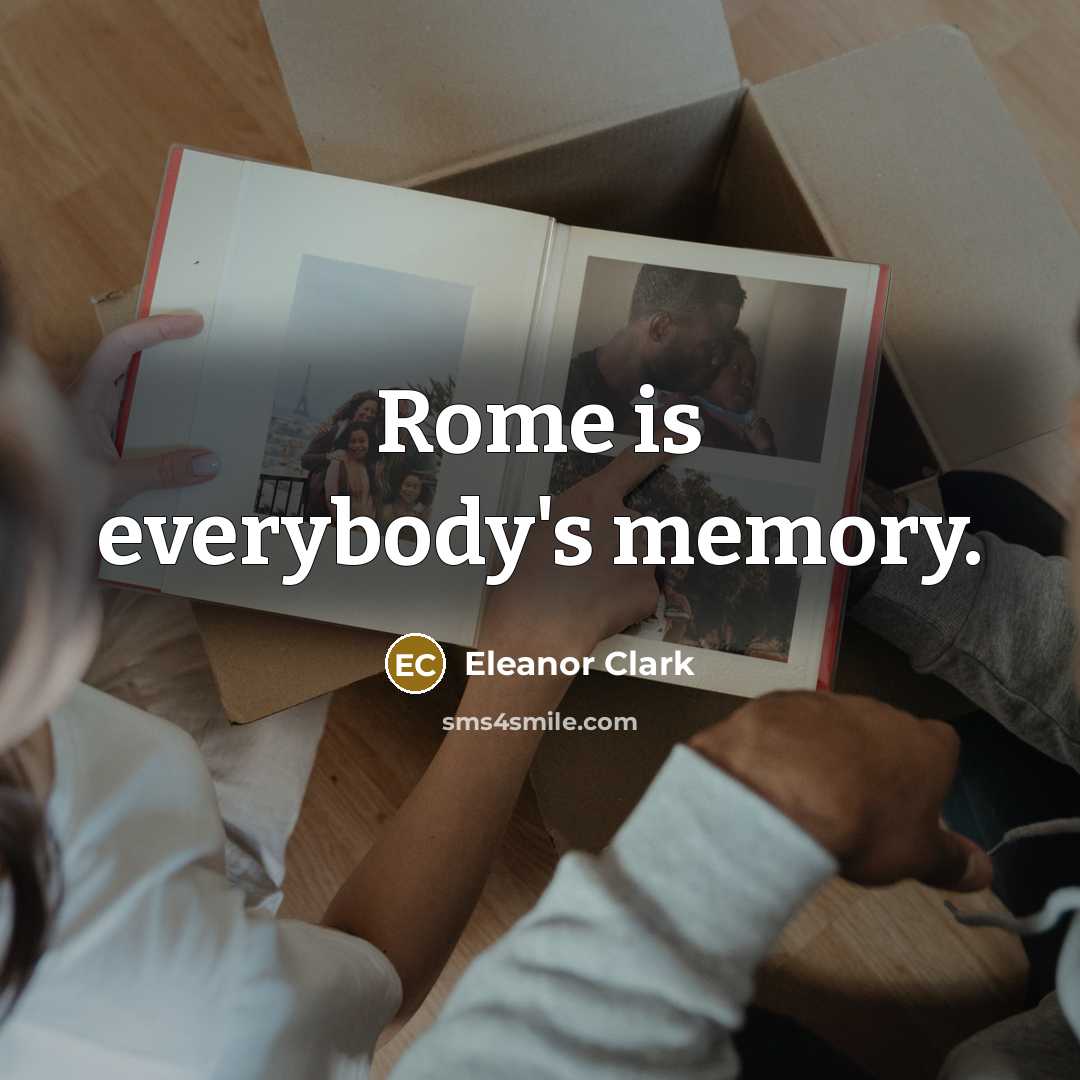 “Rome is everybody's memory.…” quote by Eleanor Clark