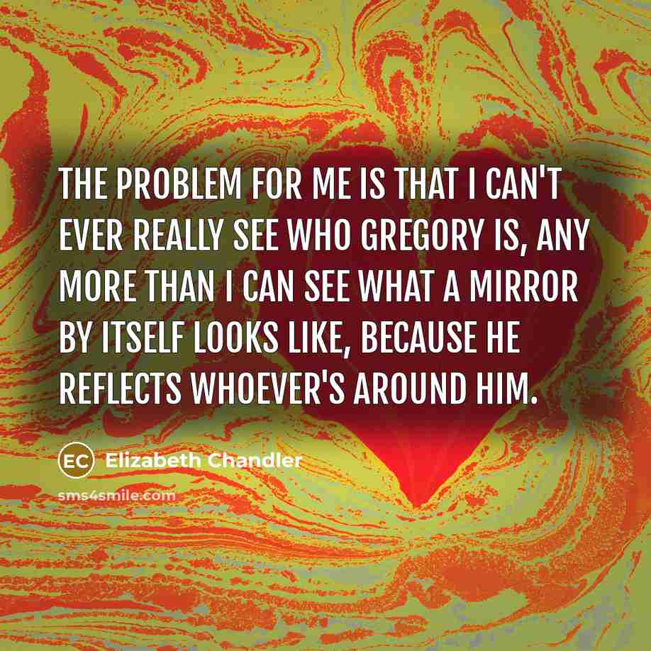 “The problem for me is that I can't ever really…” quote by Elizabeth Chandler
