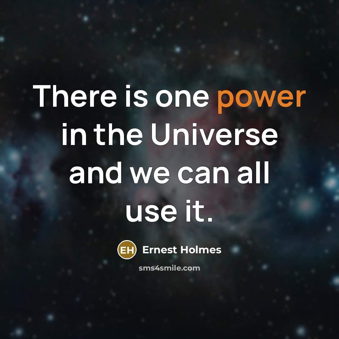 “There is one power in the Universe and we can all use it.” quote by Ernest Holmes