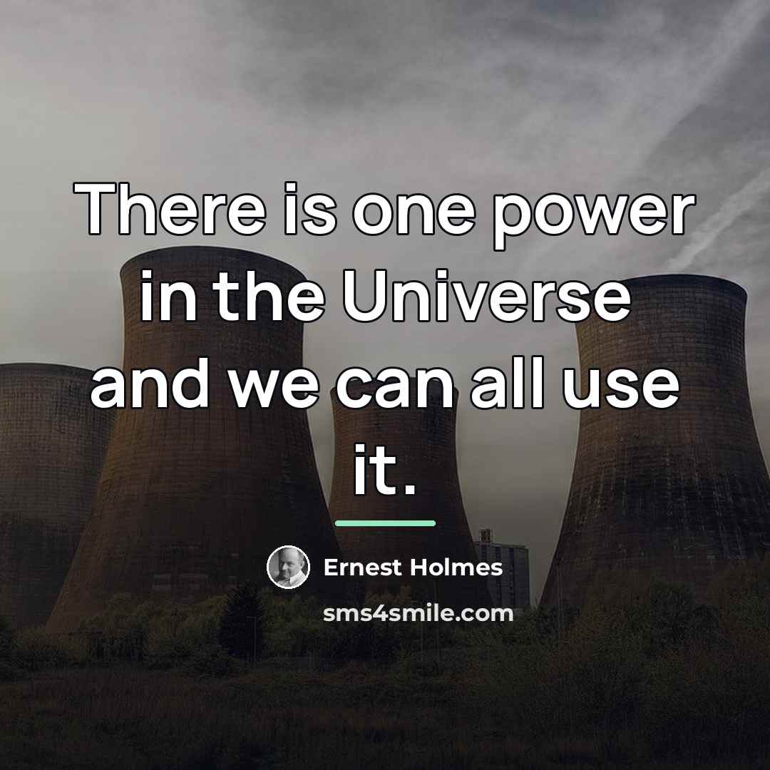 “There is one power in the Universe and we can…” quote by Ernest Holmes