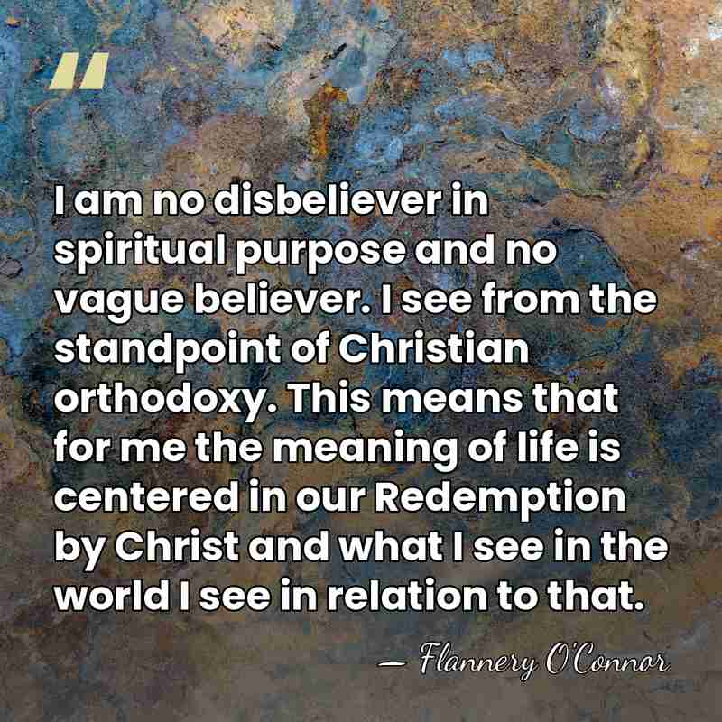 I am no disbeliever in spiritual purpose and no vague believer. I&hellip; - Flannery O'Connor