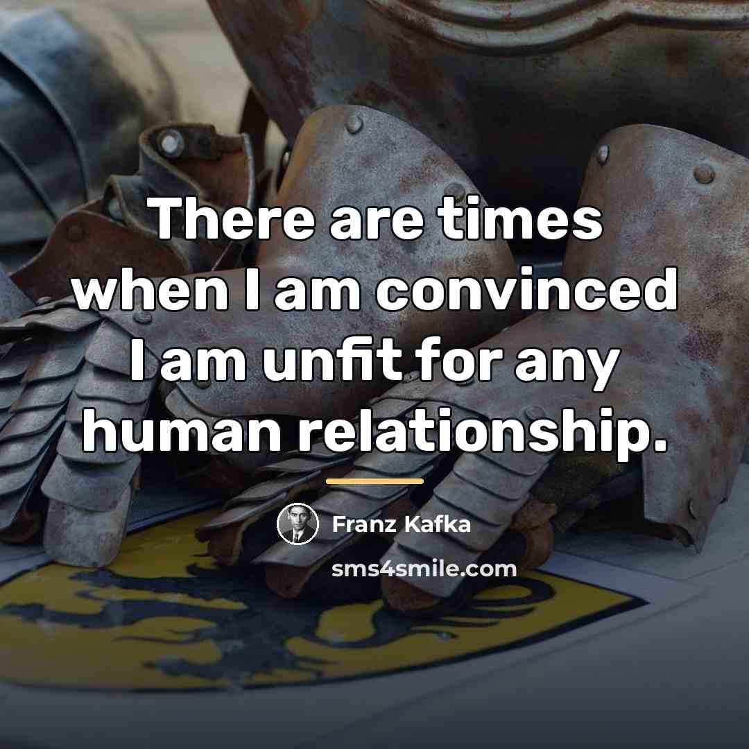 “There are times when I am convinced I am unfit…” quote by Franz Kafka