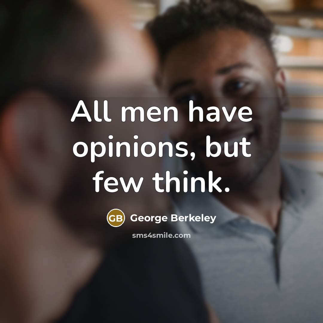 “All men have opinions, but few think.…” quote by George Berkeley