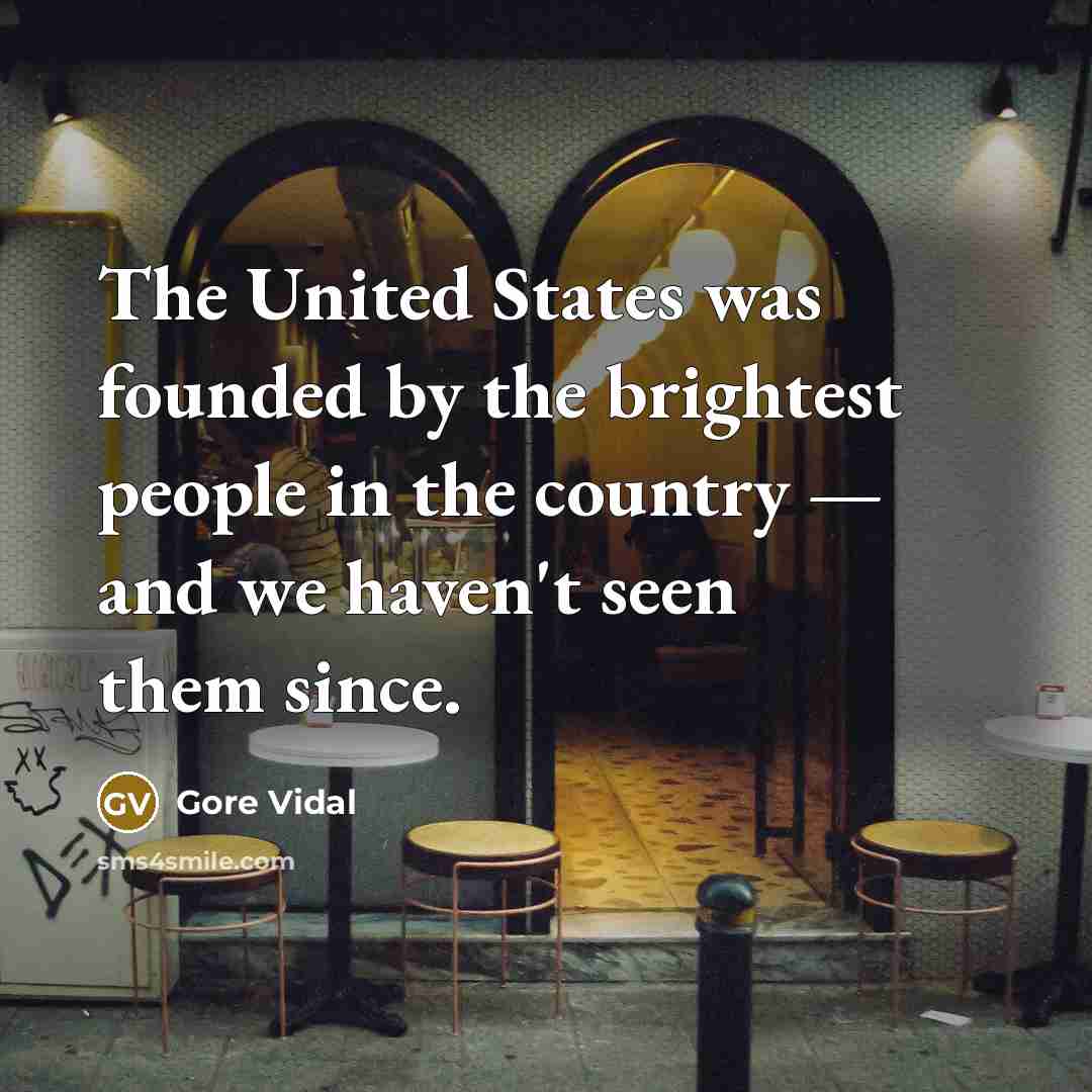 “The United States was founded by the brightest people in…” quote by Gore Vidal