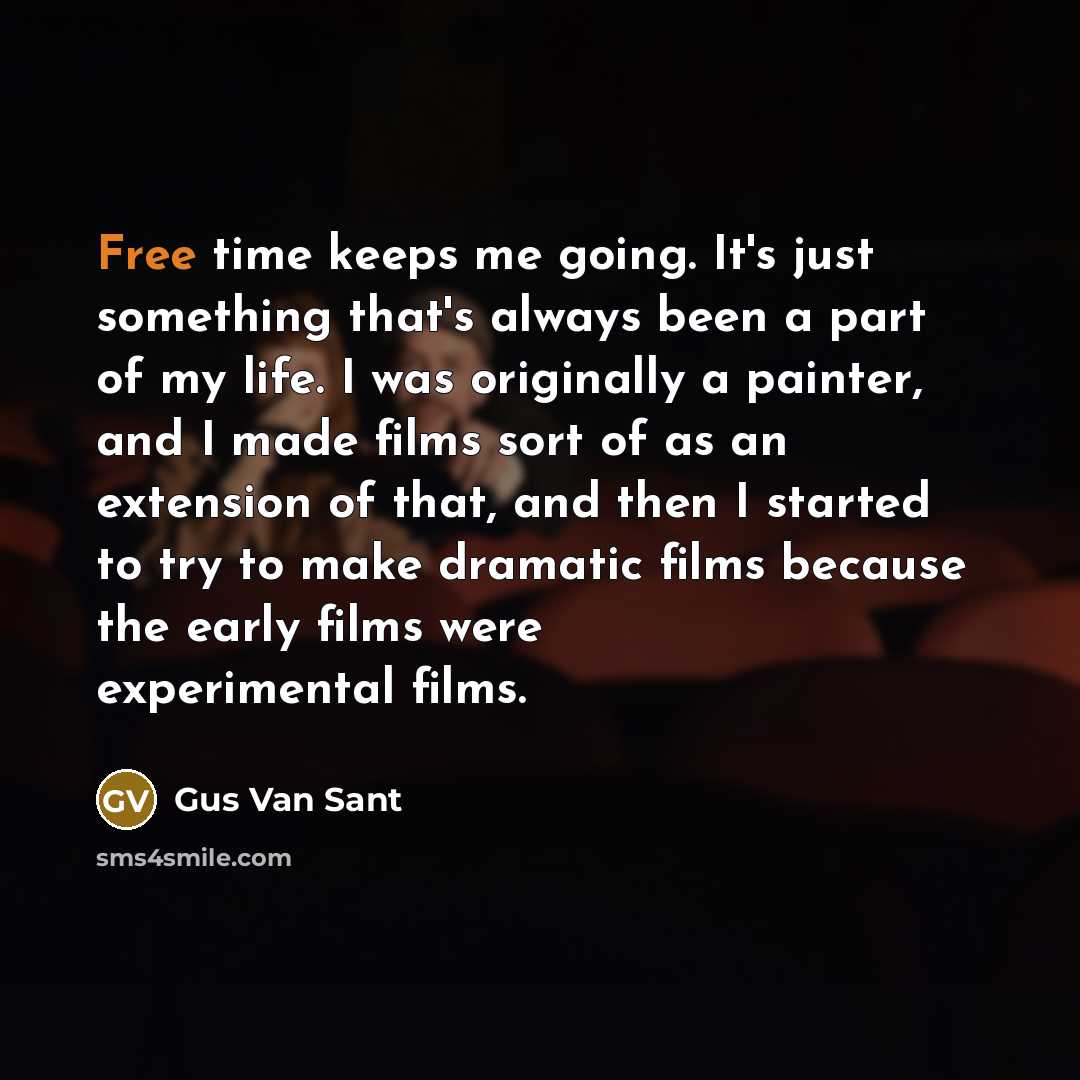 “Free time keeps me going. It's just something that's always…” quote by Gus Van Sant