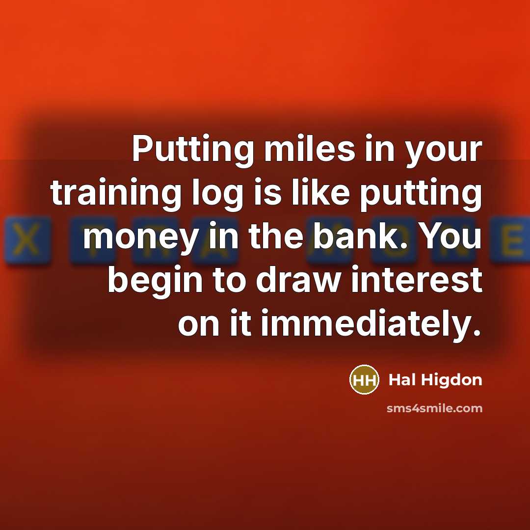“Putting miles in your training log is like putting money…” quote by Hal Higdon