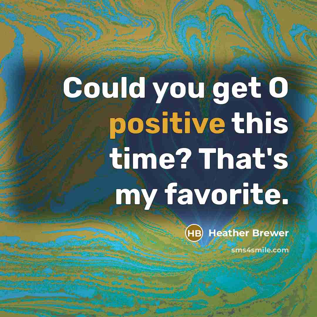 “Could you get O positive this time? That's my favorite.…” quote by Heather Brewer