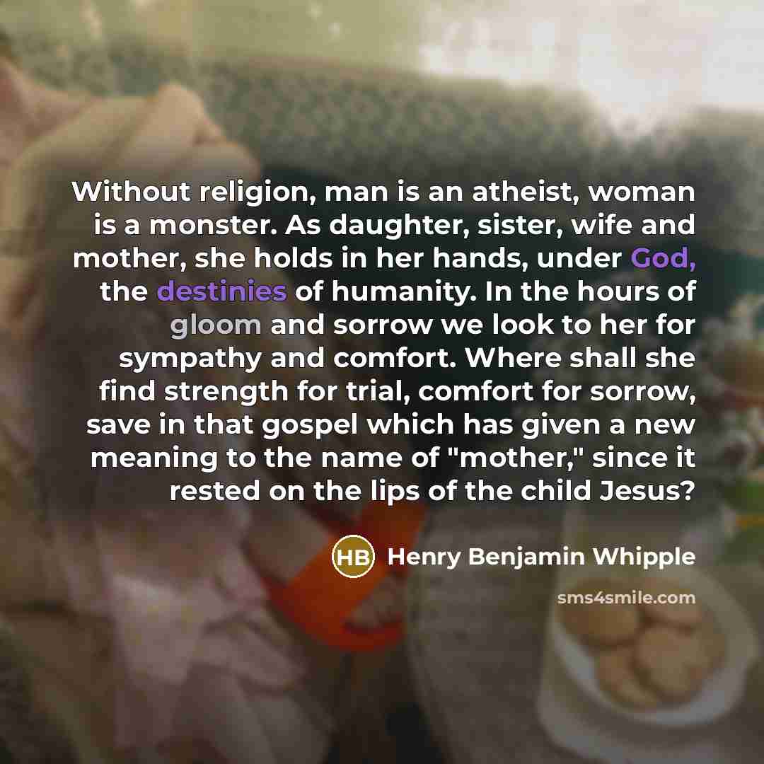 “Without religion, man is an atheist, woman is a monster.…” quote by Henry Benjamin Whipple