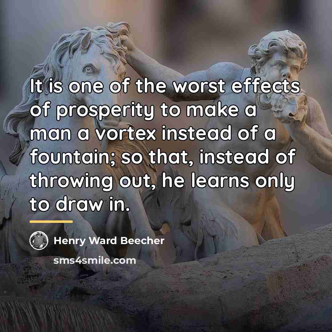 “It is one of the worst effects of prosperity to…” quote by Henry Ward Beecher