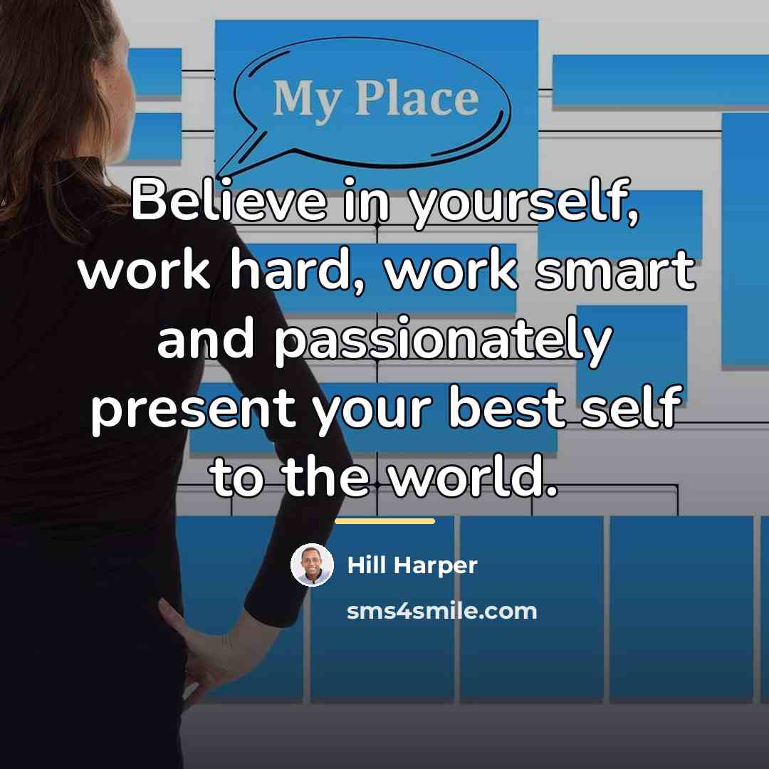 “Believe in yourself, work hard, work smart and passionately present…” quote by Hill Harper