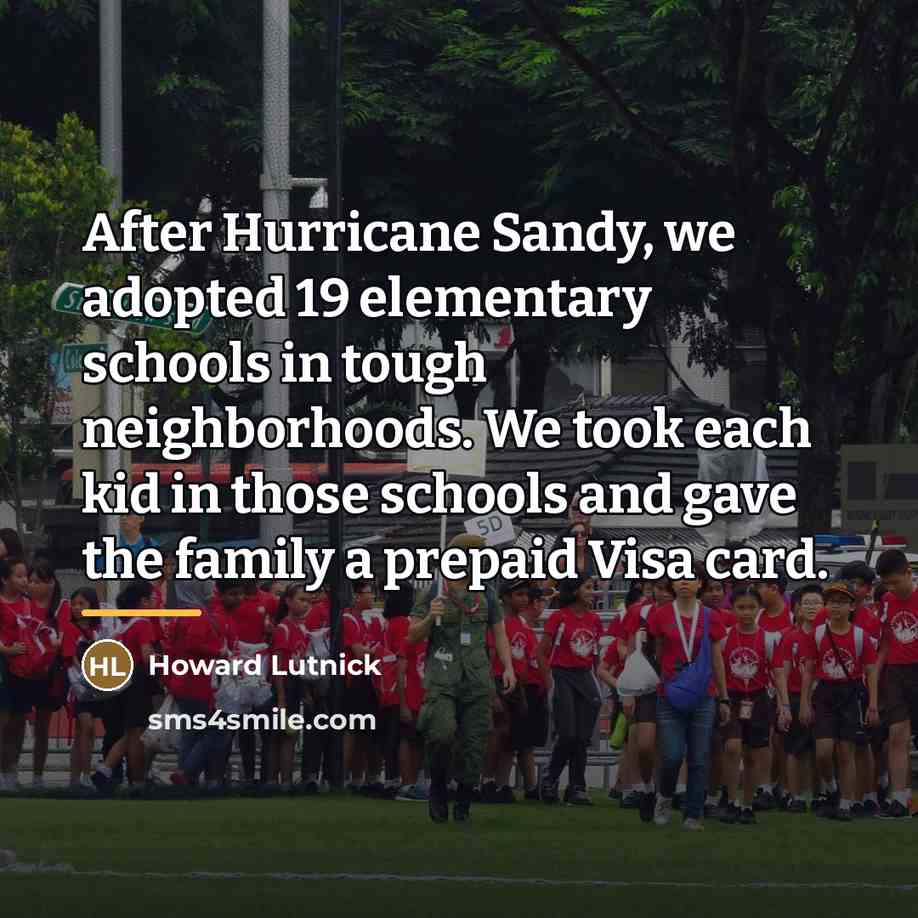 “After Hurricane Sandy, we adopted 19 elementary schools in tough…” quote by Howard Lutnick