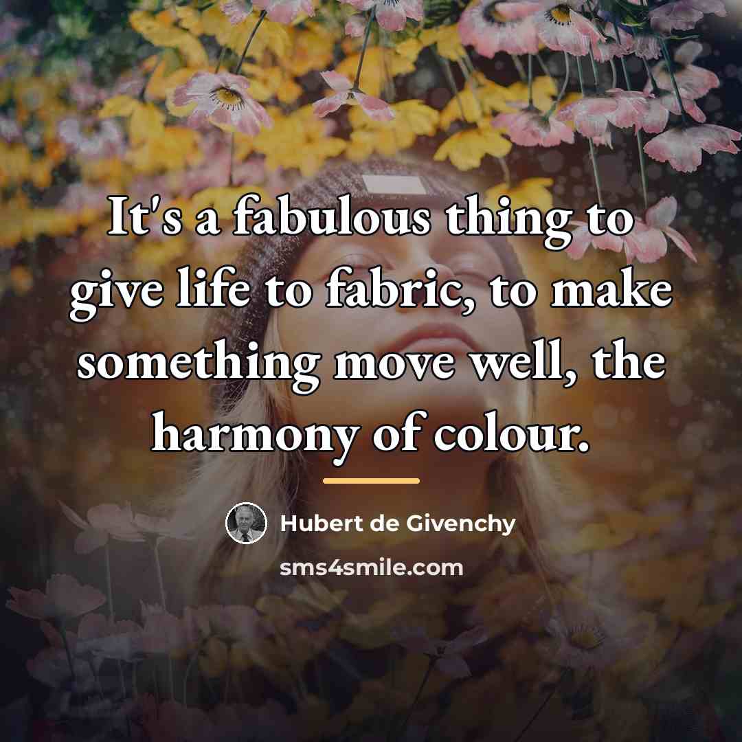 “It's a fabulous thing to give life to fabric, to…” quote by Hubert de Givenchy