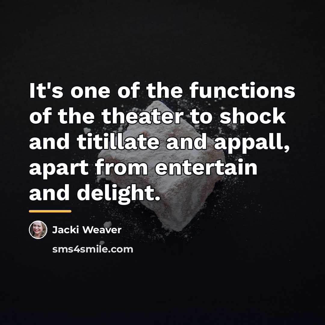 “It's one of the functions of the theater to shock…” quote by Jacki Weaver