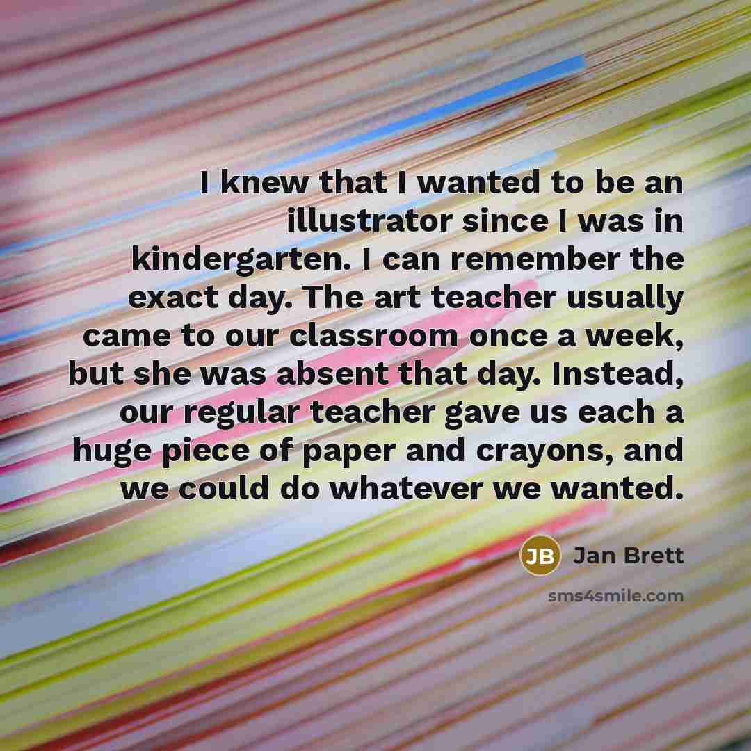 “I knew that I wanted to be an illustrator since…” quote by Jan Brett