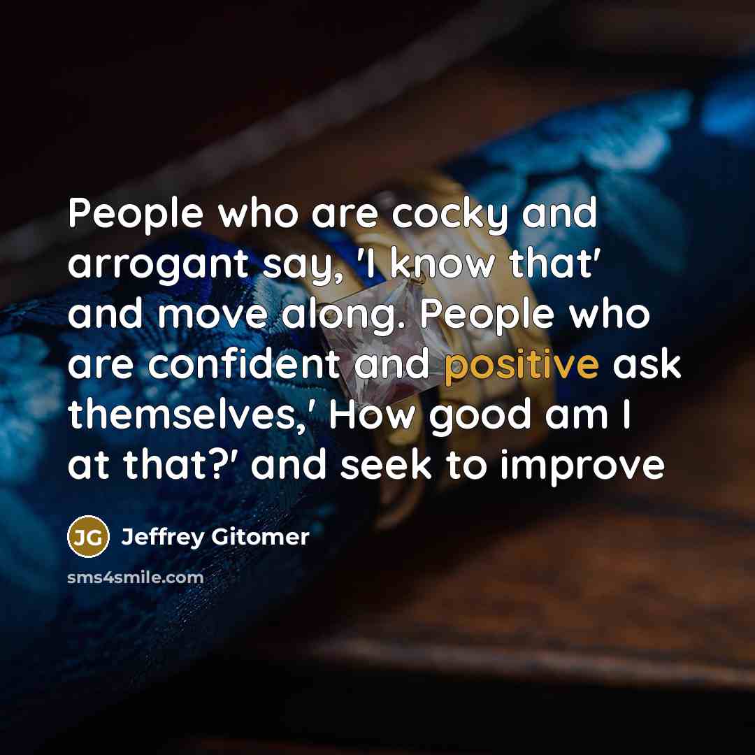 “People who are cocky and arrogant say, 'I know that'…” quote by Jeffrey Gitomer