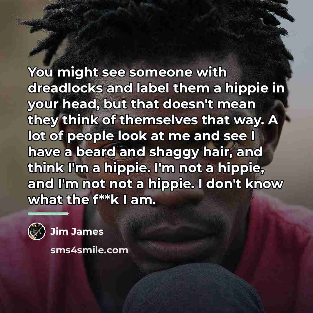“You might see someone with dreadlocks and label them a…” quote by Jim James