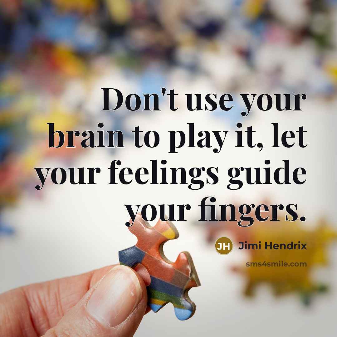 “Don't use your brain to play it, let your feelings…” quote by Jimi Hendrix
