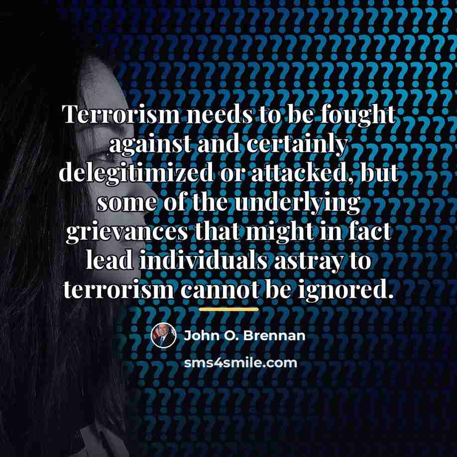 “Terrorism needs to be fought against and certainly delegitimized or…” quote by John O. Brennan