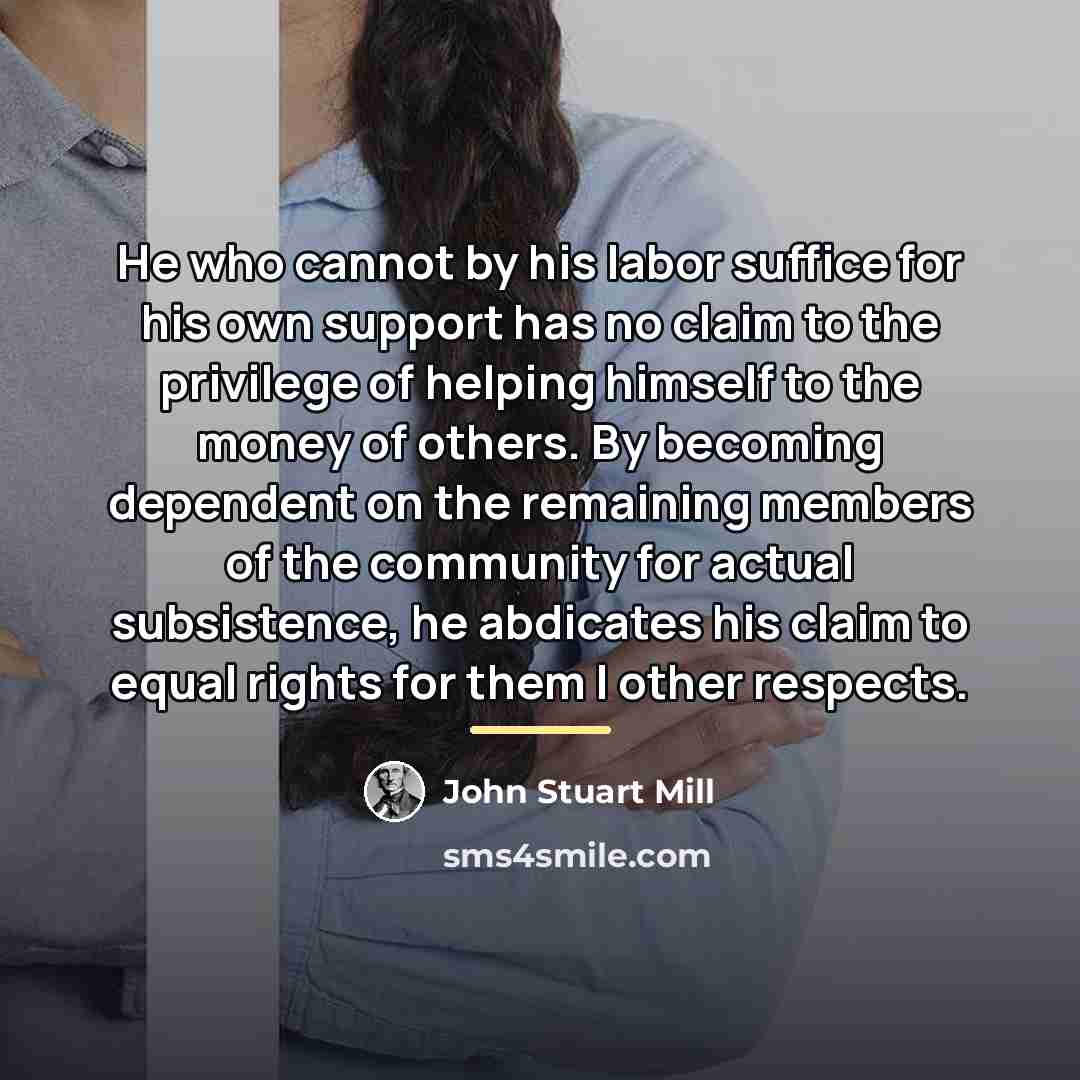 “He who cannot by his labor suffice for his own…” quote by John Stuart Mill