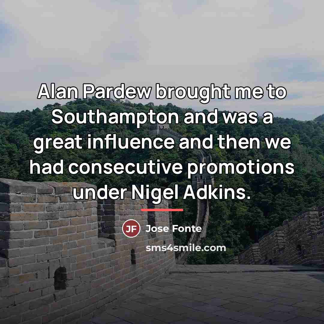 “Alan Pardew brought me to Southampton and was a great…” quote by Jose Fonte