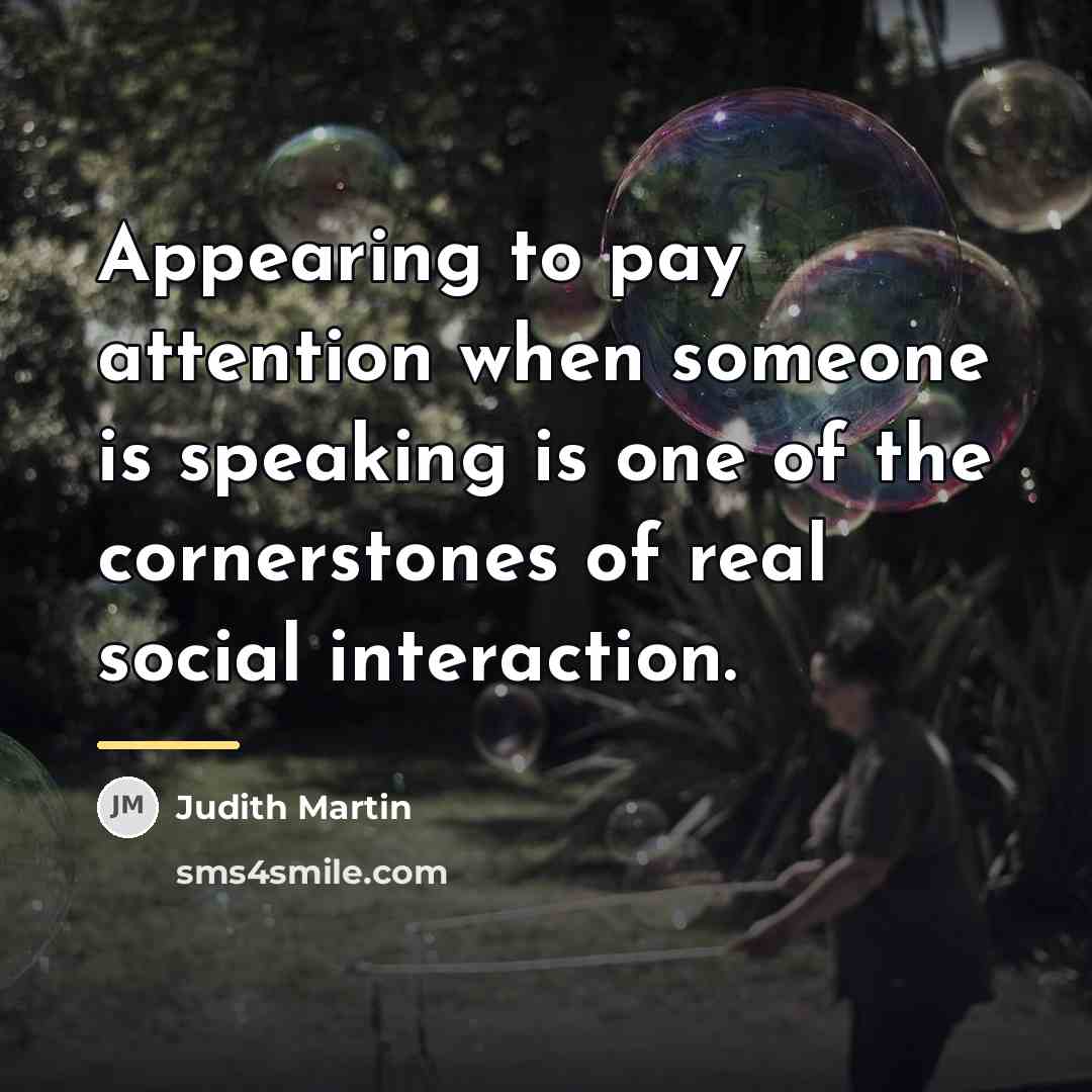 “Appearing to pay attention when someone is speaking is one…” quote by Judith Martin