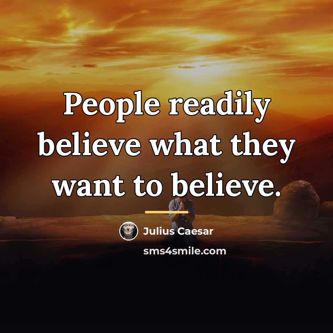 “People readily believe what they want to believe.…” quote by Julius Caesar