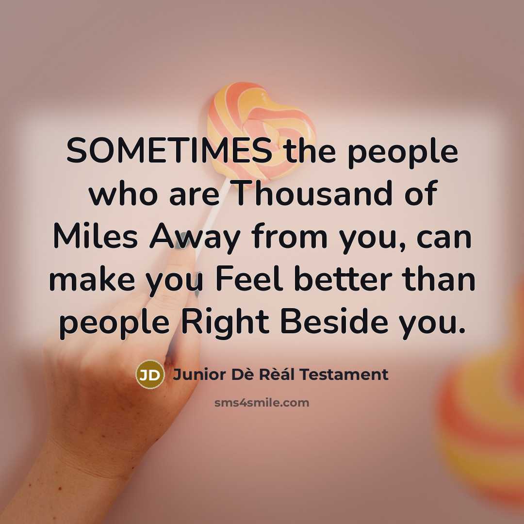 “SOMETIMES the people who are Thousand of Miles Away from…” quote by Junior Dè Rèál Testament