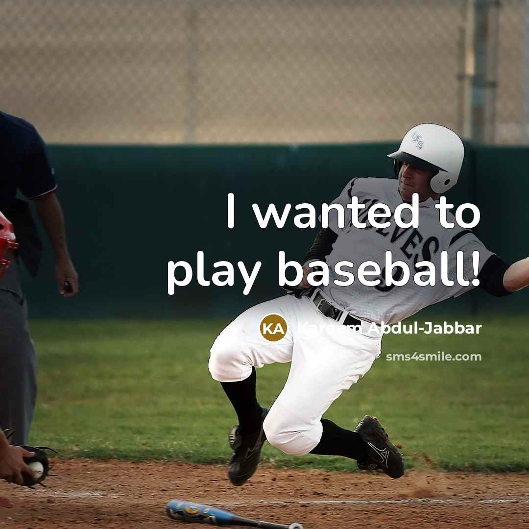 “I wanted to play baseball!…” quote by Kareem Abdul-Jabbar
