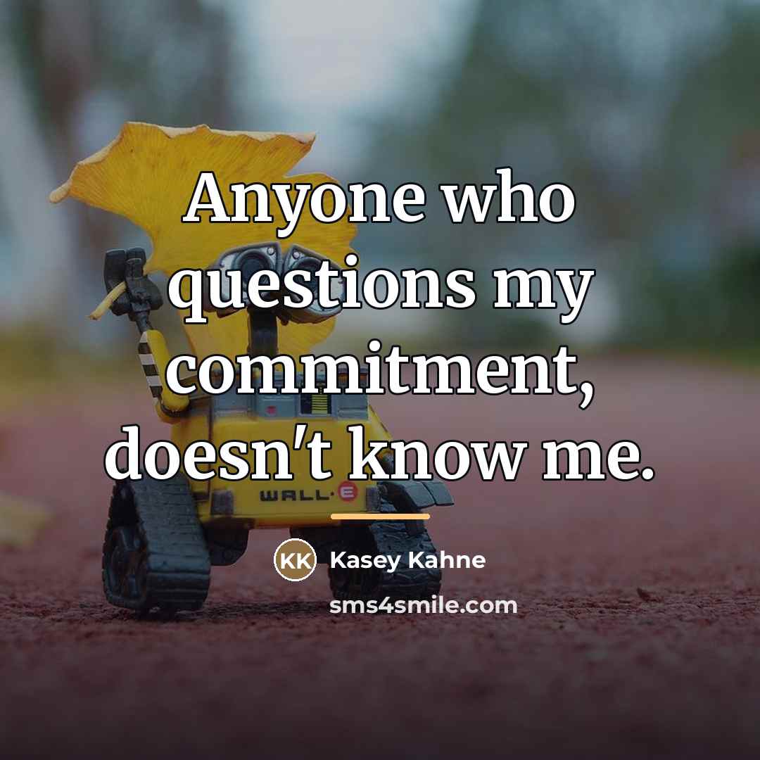 “Anyone who questions my commitment, doesn't know me.…” quote by Kasey Kahne