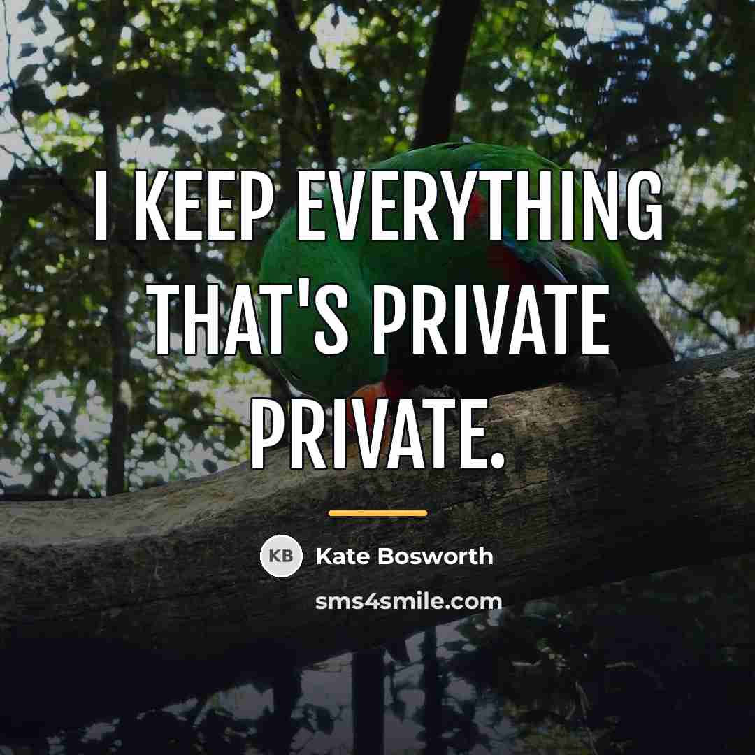 “I keep everything that's private private.…” quote by Kate Bosworth