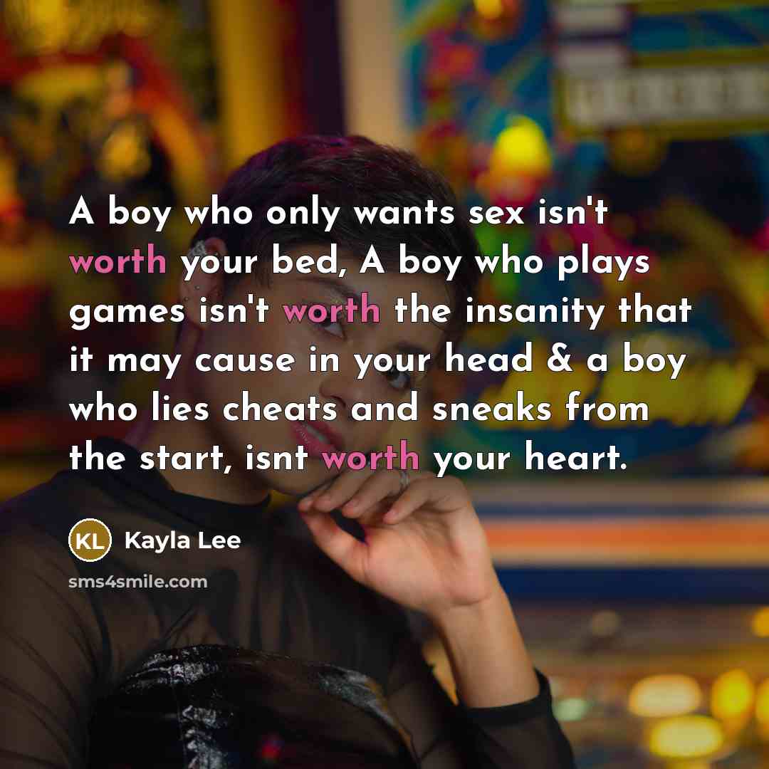 “A boy who only wants sex isn't worth your bed,…” quote by Kayla Lee