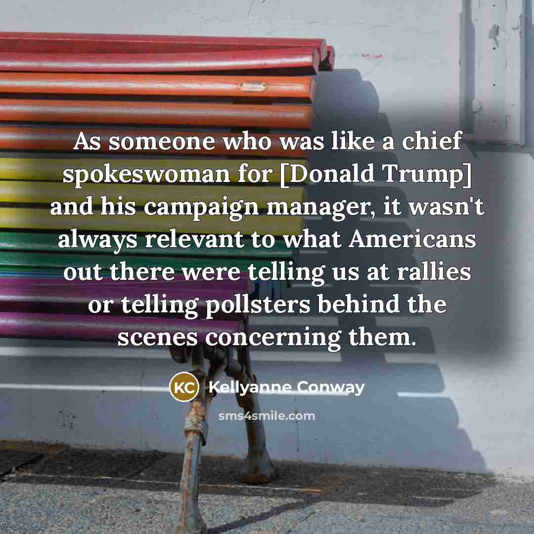 “As someone who was like a chief spokeswoman for [Donald…” quote by Kellyanne Conway