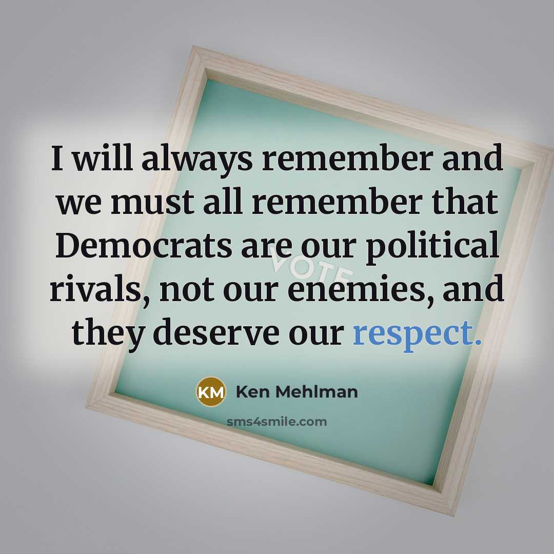 “I will always remember and we must all remember that…” quote by Ken Mehlman