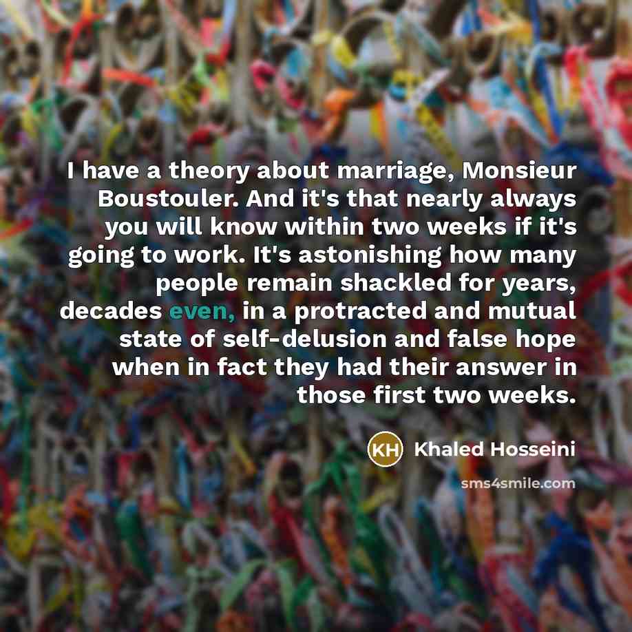 “I have a theory about marriage, Monsieur Boustouler. And it's…” quote by Khaled Hosseini