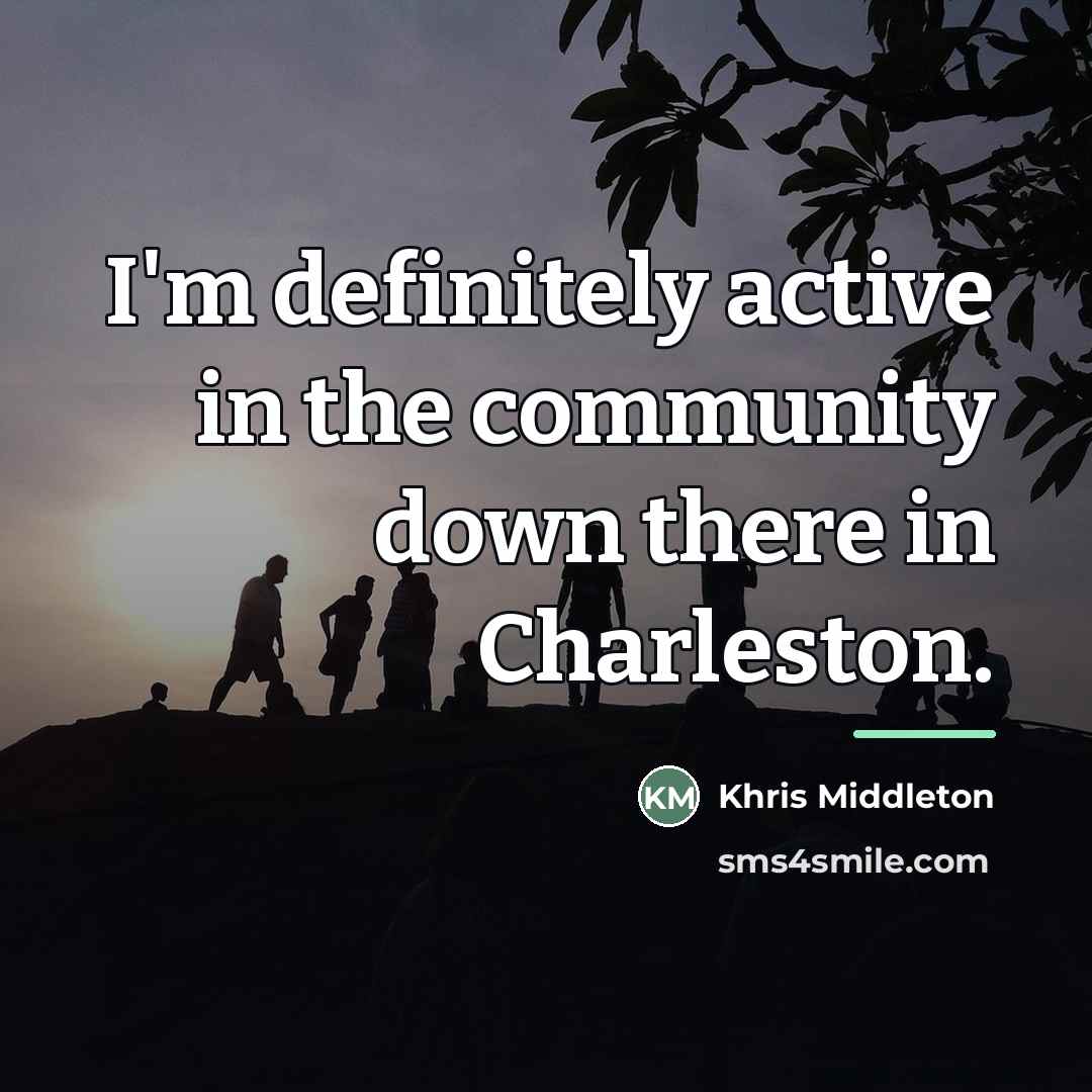 “I'm definitely active in the community down there in Charleston.…” quote by Khris Middleton