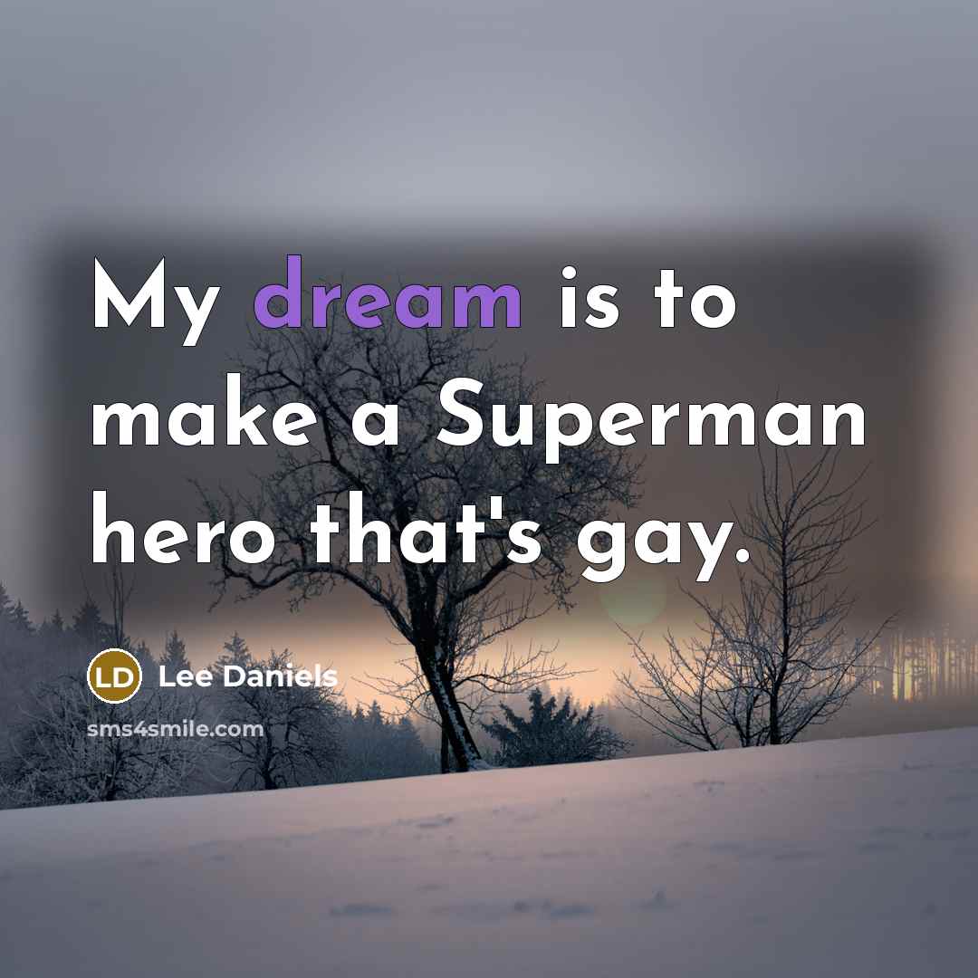 “My dream is to make a Superman hero that's gay.…” quote by Lee Daniels