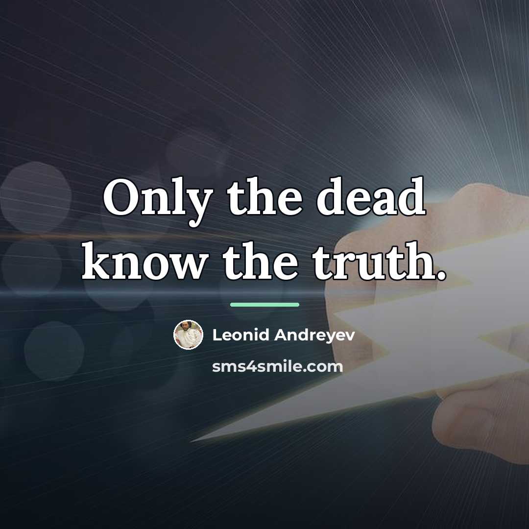 “Only the dead know the truth.…” quote by Leonid Andreyev