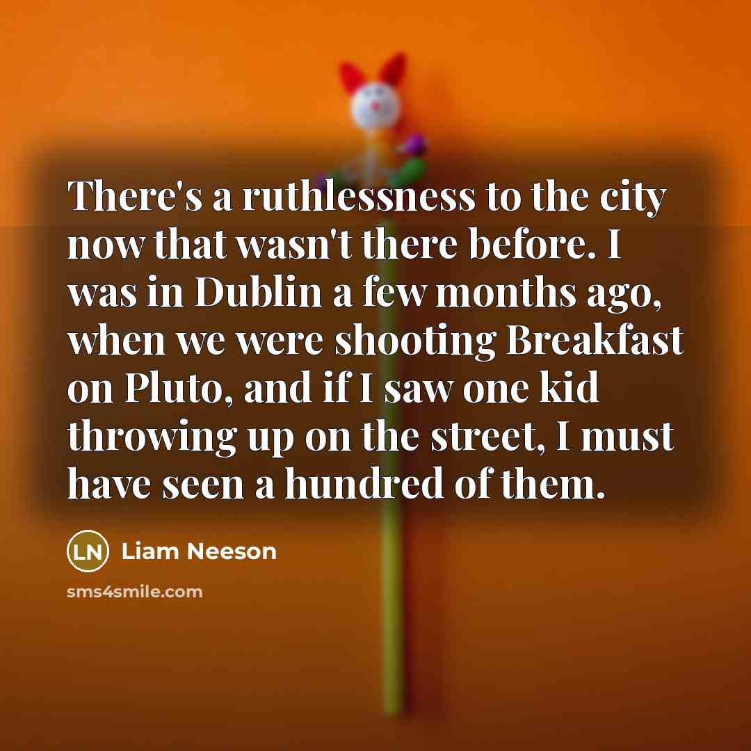 “There's a ruthlessness to the city now that wasn't there…” quote by Liam Neeson